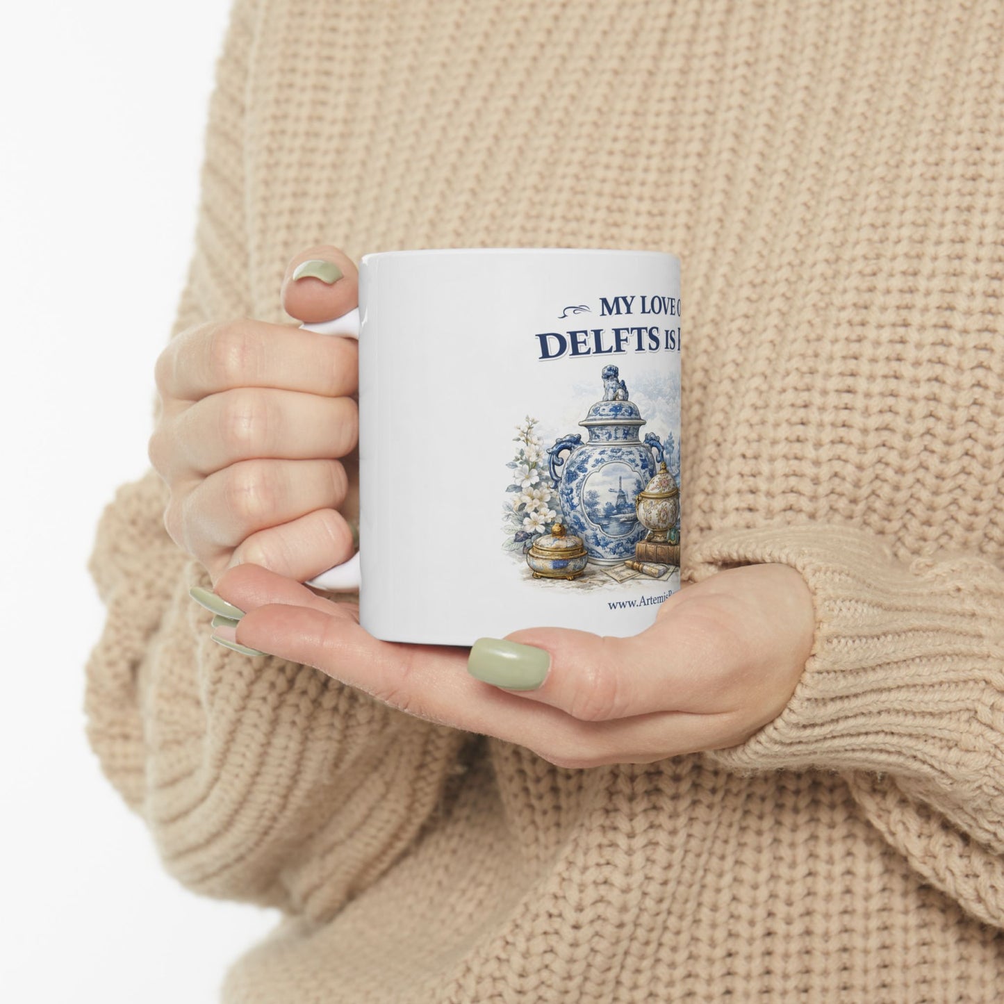 My Love of Delfts Is Real Ceramic Mug — Delftware Blue Delft Design (11oz/15oz)