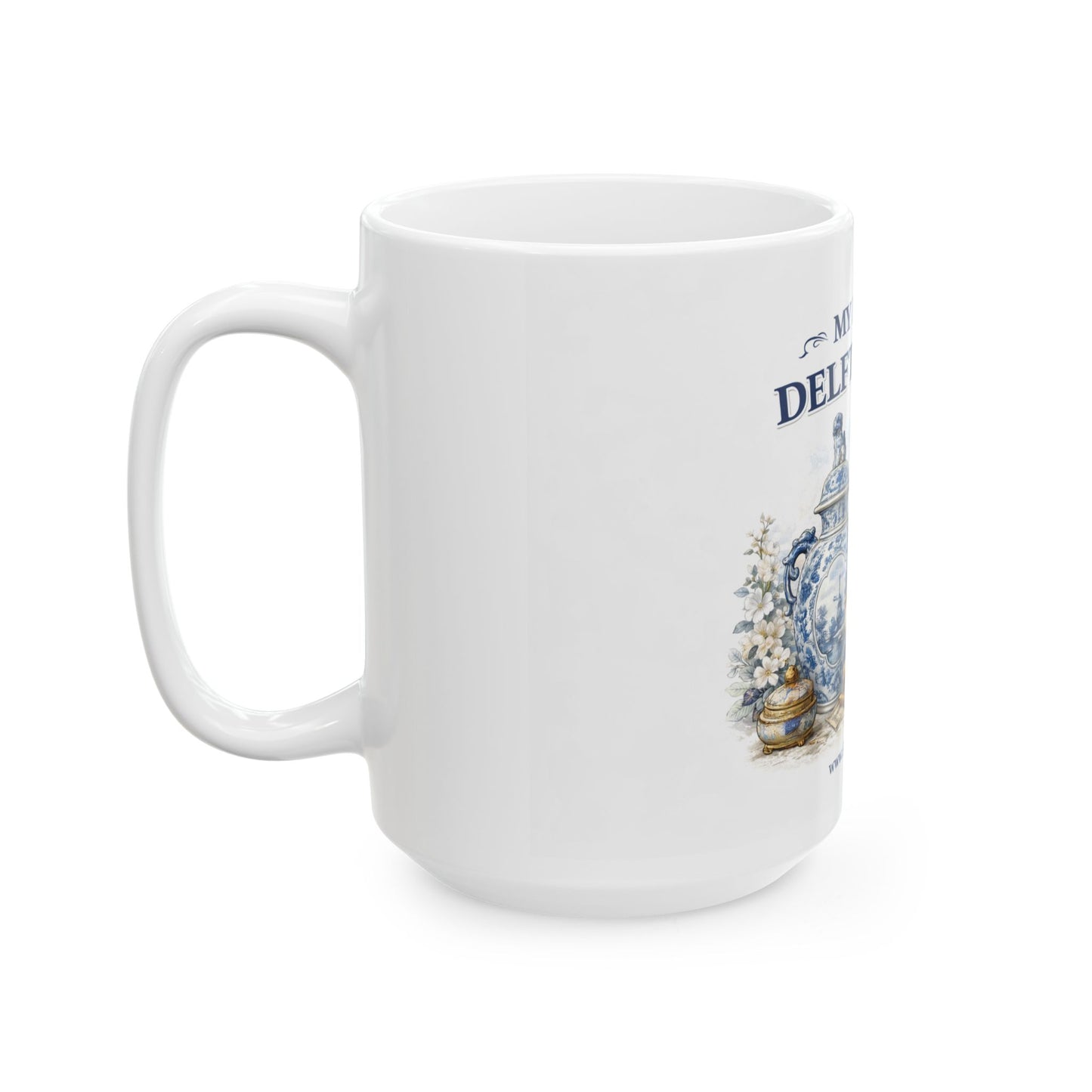 My Love of Delfts Is Real Ceramic Mug — Delftware Blue Delft Design (11oz/15oz)