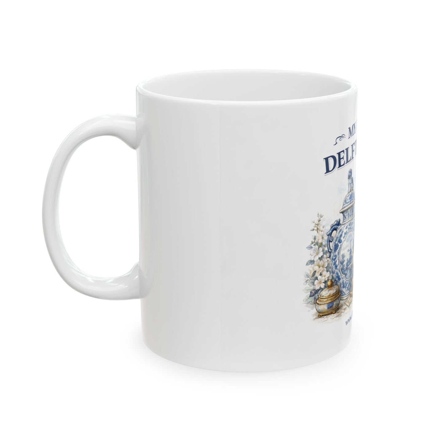 My Love of Delfts Is Real Ceramic Mug — Delftware Blue Delft Design (11oz/15oz)