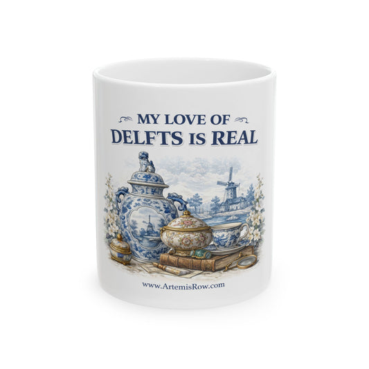 My Love of Delfts Is Real Ceramic Mug — Delftware Blue Delft Design (11oz/15oz)