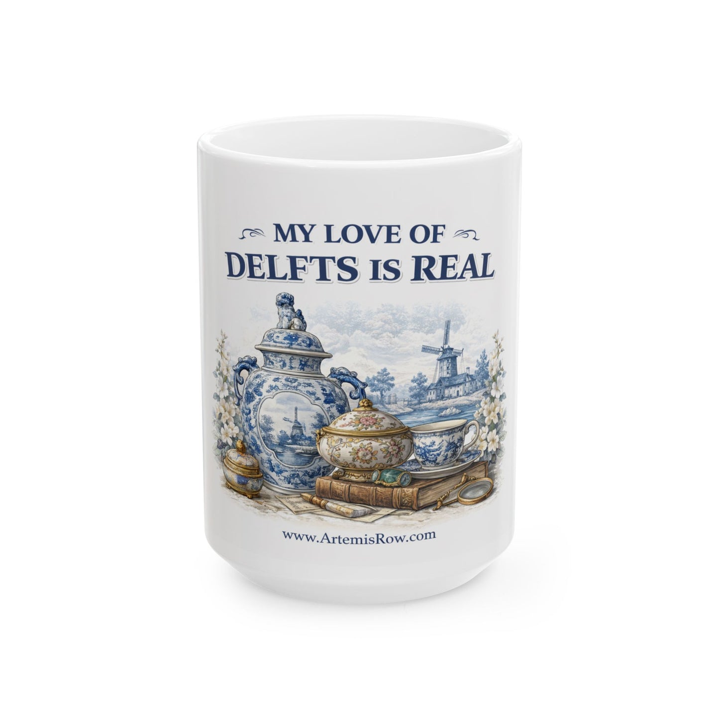 My Love of Delfts Is Real Ceramic Mug — Delftware Blue Delft Design (11oz/15oz)